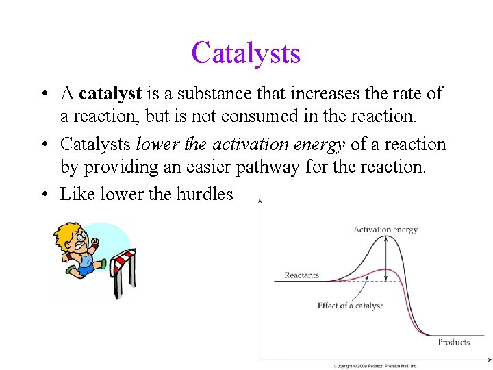 Catalysts • A catalyst is a substance that increases the rate of a reaction,