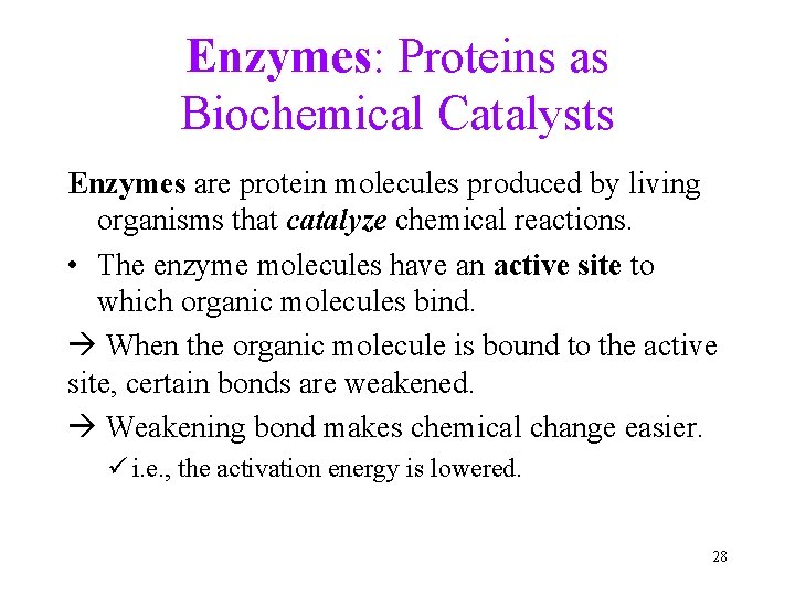 Enzymes: Proteins as Biochemical Catalysts Enzymes are protein molecules produced by living organisms that