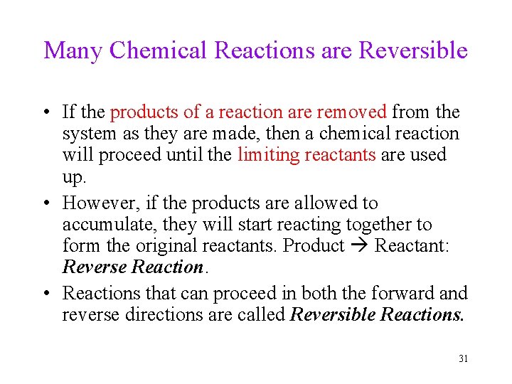 Many Chemical Reactions are Reversible • If the products of a reaction are removed