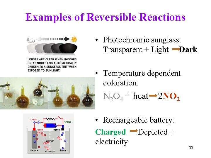 Examples of Reversible Reactions • Photochromic sunglass: Transparent + Light Dark • Temperature dependent