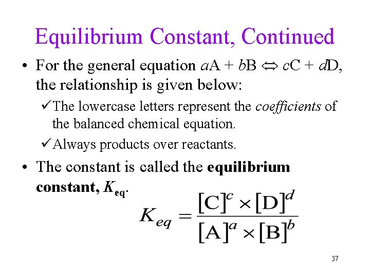 Equilibrium Constant, Continued • For the general equation a. A + b. B c.