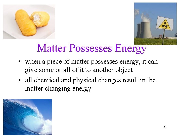 Matter Possesses Energy • when a piece of matter possesses energy, it can give