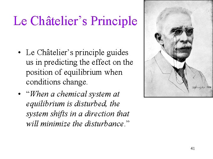 Le Châtelier’s Principle • Le Châtelier’s principle guides us in predicting the effect on