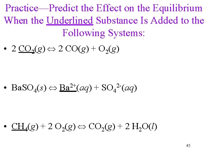 Practice—Predict the Effect on the Equilibrium When the Underlined Substance Is Added to the