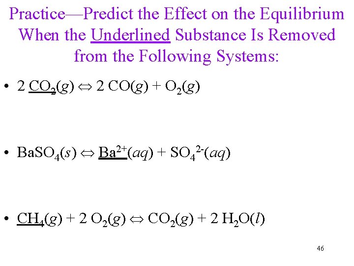 Practice—Predict the Effect on the Equilibrium When the Underlined Substance Is Removed from the