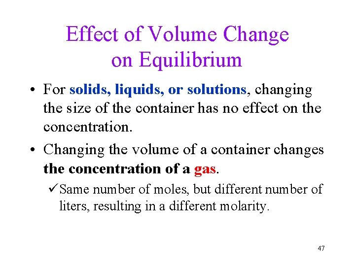 Effect of Volume Change on Equilibrium • For solids, liquids, or solutions, changing the