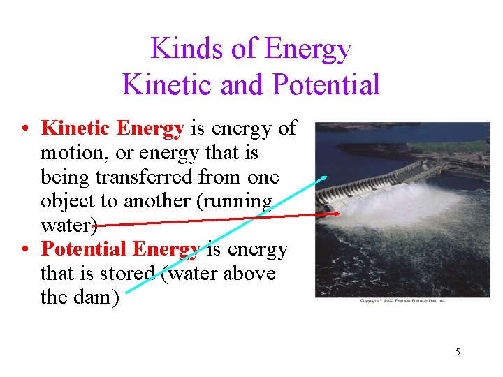 Kinds of Energy Kinetic and Potential • Kinetic Energy is energy of motion, or