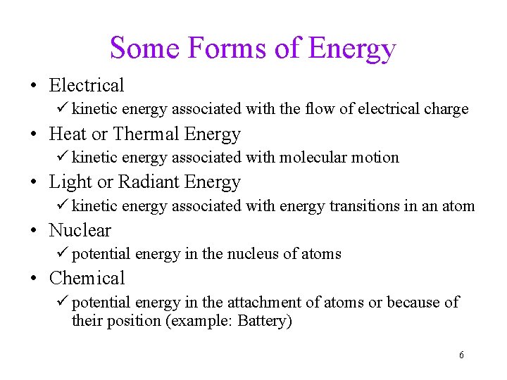 Some Forms of Energy • Electrical ü kinetic energy associated with the flow of