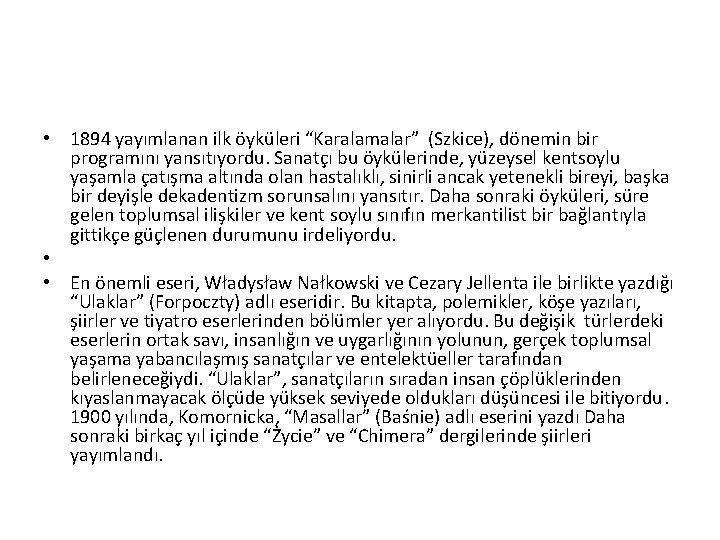  • 1894 yayımlanan ilk öyküleri “Karalamalar” (Szkice), dönemin bir programını yansıtıyordu. Sanatçı bu