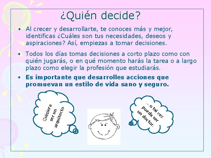 ¿Quién decide? • Al crecer y desarrollarte, te conoces más y mejor, identificas ¿Cuáles