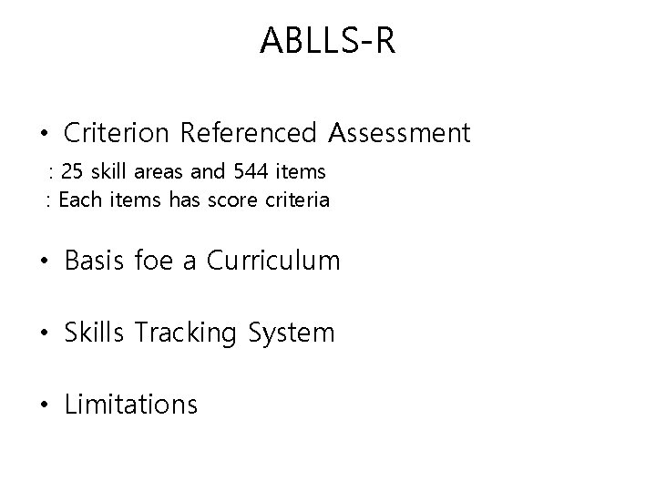 ABLLS-R • Criterion Referenced Assessment : 25 skill areas and 544 items : Each