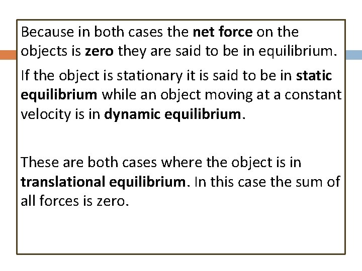 Because in both cases the net force on the objects is zero they are