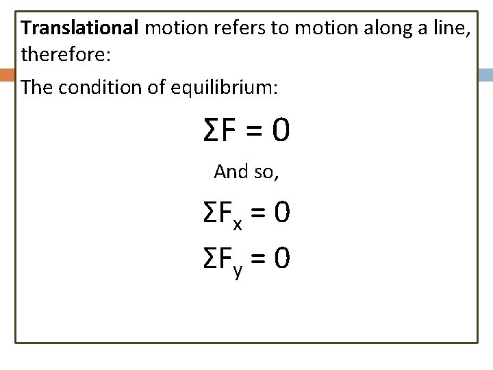 Translational motion refers to motion along a line, therefore: The condition of equilibrium: ΣF