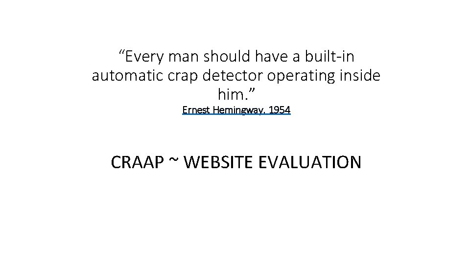 “Every man should have a built-in automatic crap detector operating inside him. ” Ernest