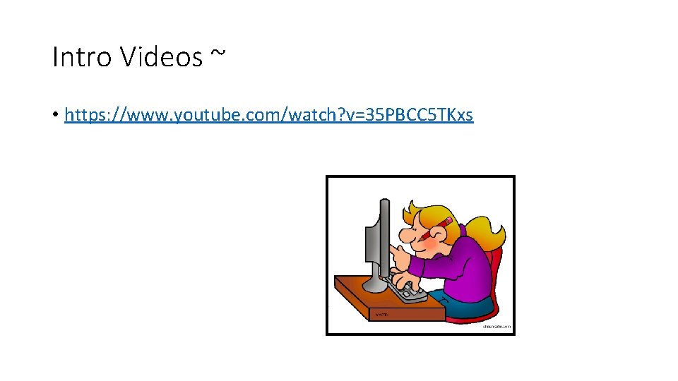 Intro Videos ~ • https: //www. youtube. com/watch? v=35 PBCC 5 TKxs 