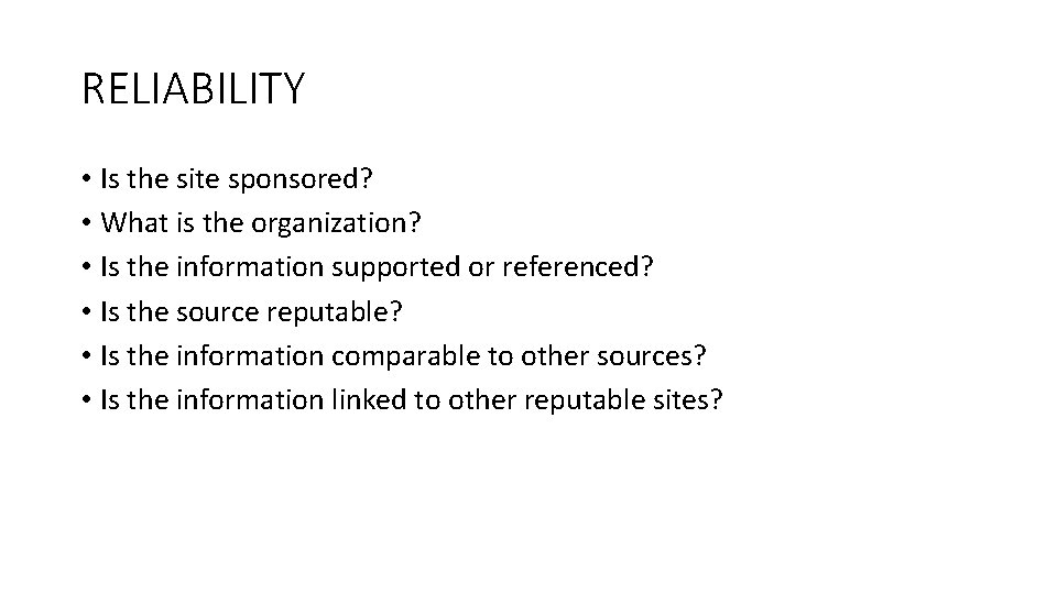 RELIABILITY • Is the site sponsored? • What is the organization? • Is the