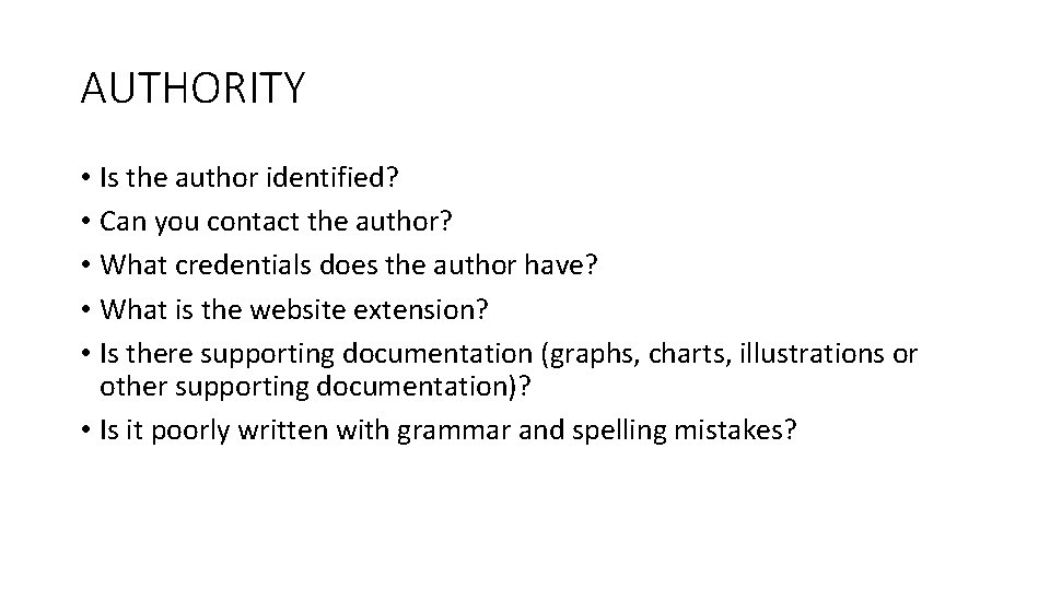 AUTHORITY • Is the author identified? • Can you contact the author? • What