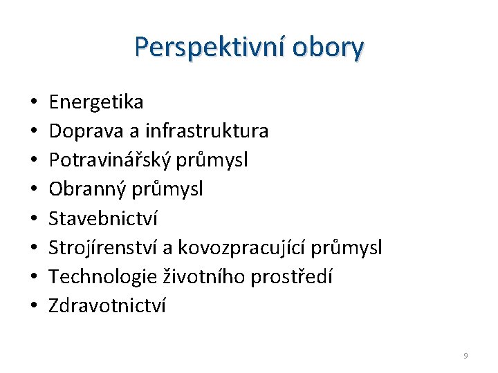 Perspektivní obory • • Energetika Doprava a infrastruktura Potravinářský průmysl Obranný průmysl Stavebnictví Strojírenství