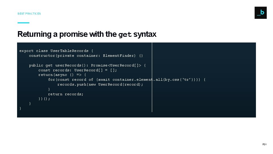 BEST PRACTICES Returning a promise with the get syntax export class User. Table. Records BEST PRACTICES Returning a promise with the get syntax export class User. Table. Records