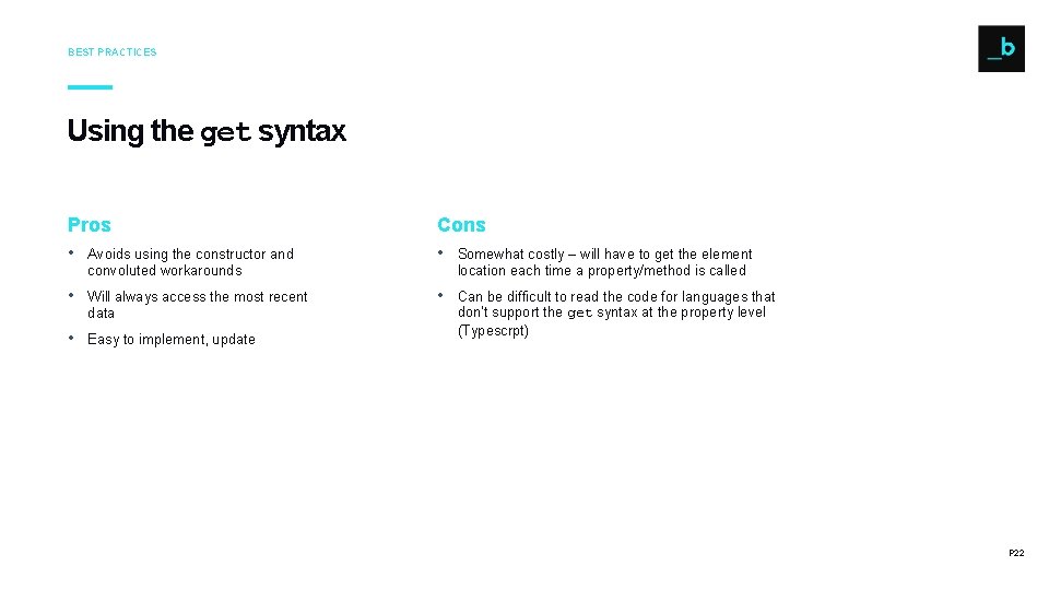 BEST PRACTICES Using the get syntax Pros Cons • Avoids using the constructor and BEST PRACTICES Using the get syntax Pros Cons • Avoids using the constructor and
