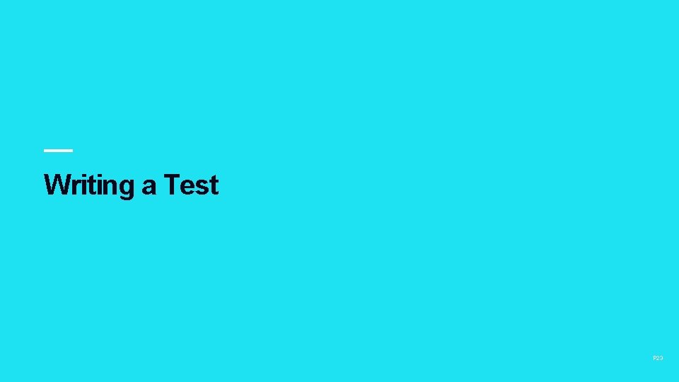 Writing a Test P 23 Writing a Test P 23