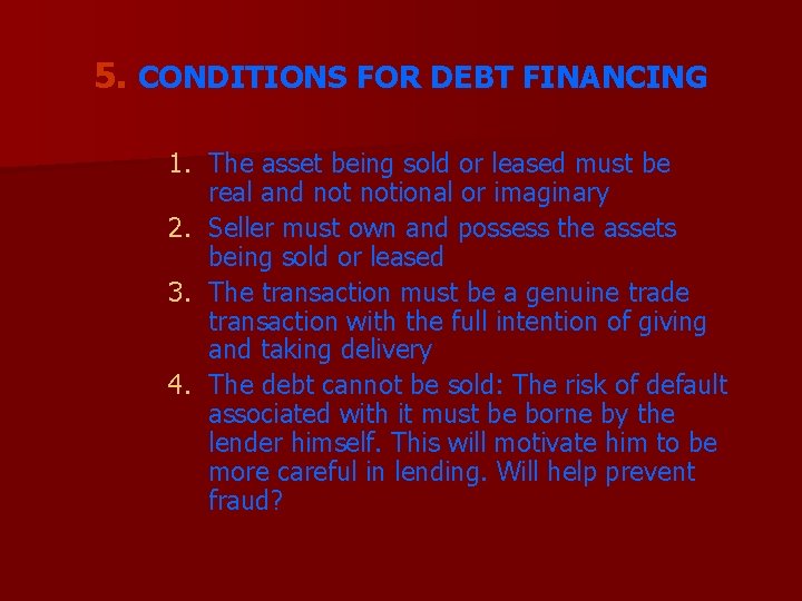 5. CONDITIONS FOR DEBT FINANCING 1. The asset being sold or leased must be