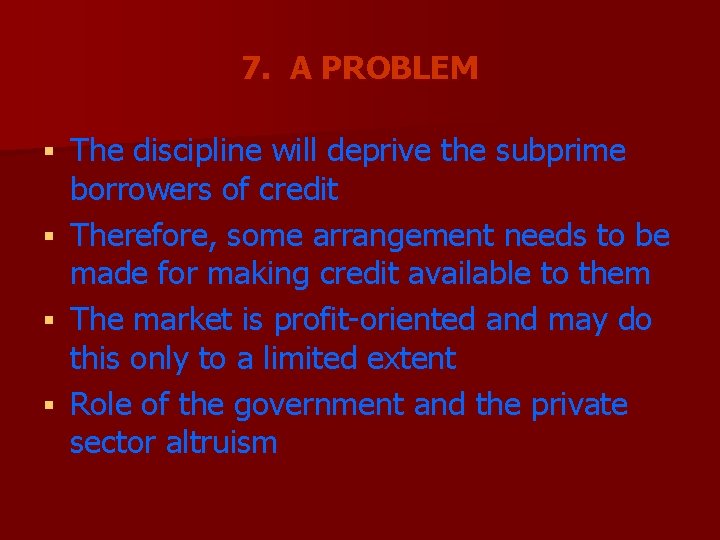 7. A PROBLEM The discipline will deprive the subprime borrowers of credit § Therefore,