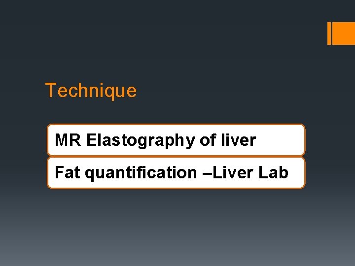 Technique MR Elastography of liver Fat quantification –Liver Lab 