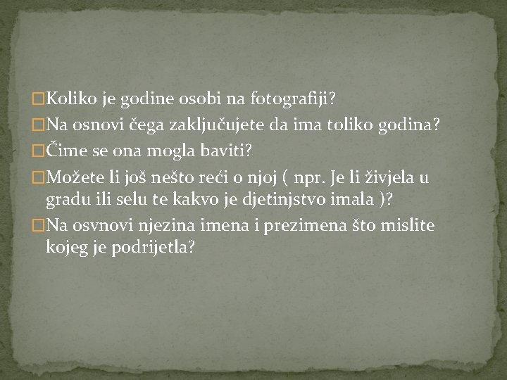 �Koliko je godine osobi na fotografiji? �Na osnovi čega zaključujete da ima toliko godina?