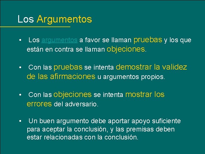 Los Argumentos • Los argumentos a favor se llaman pruebas y los que están