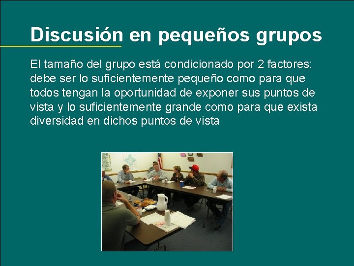 Discusión en pequeños grupos El tamaño del grupo está condicionado por 2 factores: debe