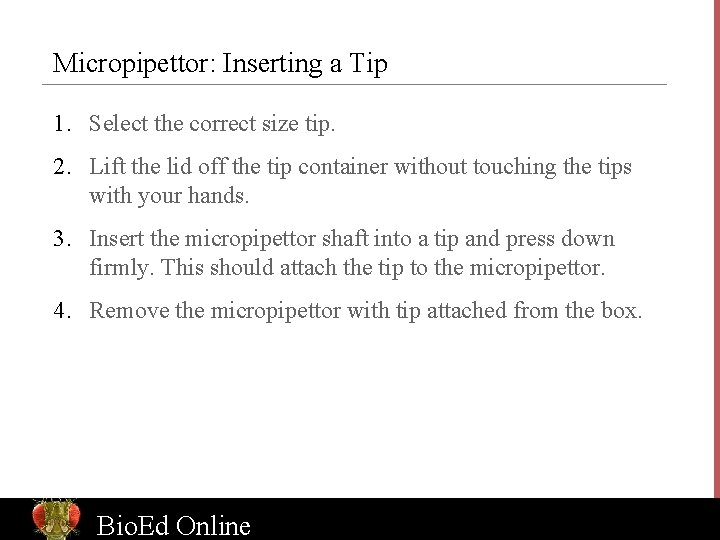 Micropipettor: Inserting a Tip 1. Select the correct size tip. 2. Lift the lid