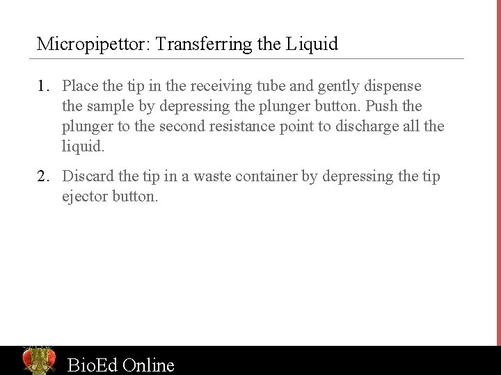 Micropipettor: Transferring the Liquid 1. Place the tip in the receiving tube and gently