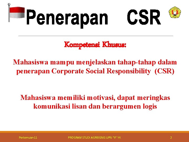 Kompetensi Khusus: Mahasiswa mampu menjelaskan tahap-tahap dalam penerapan Corporate Social Responsibility (CSR) Mahasiswa memiliki