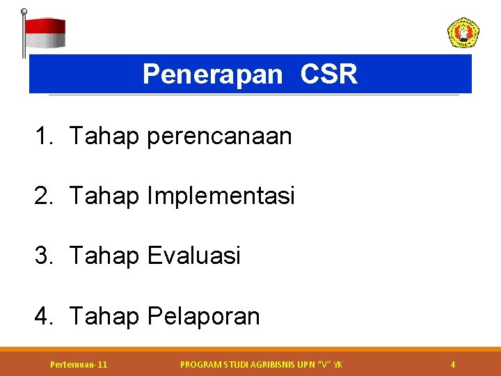 Penerapan CSR 1. Tahap perencanaan 2. Tahap Implementasi 3. Tahap Evaluasi 4. Tahap Pelaporan