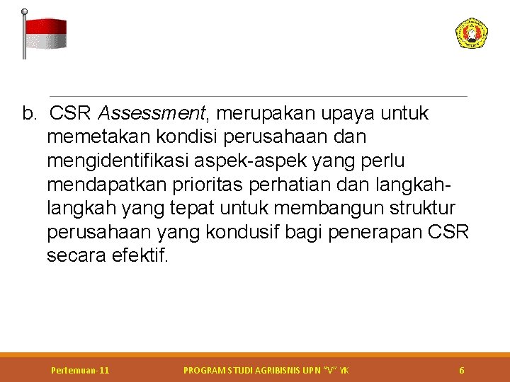b. CSR Assessment, merupakan upaya untuk memetakan kondisi perusahaan dan mengidentifikasi aspek-aspek yang perlu