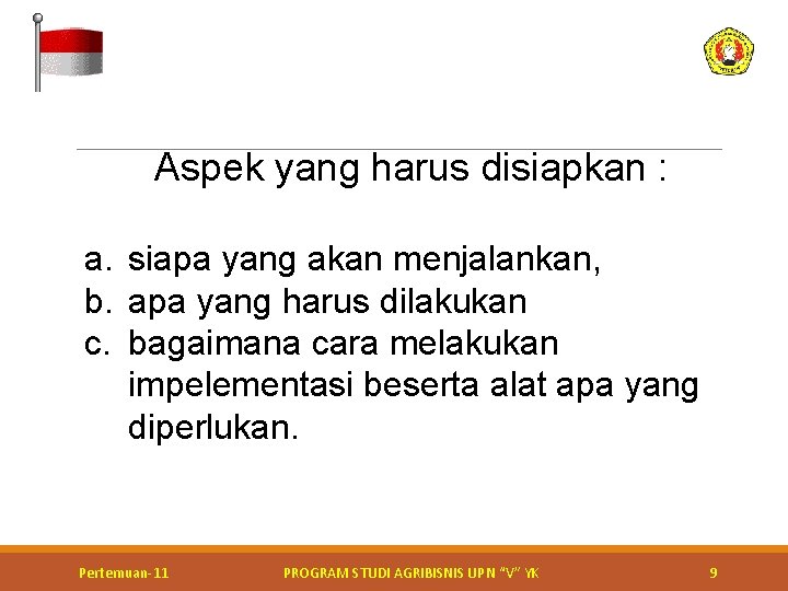 Aspek yang harus disiapkan : a. siapa yang akan menjalankan, b. apa yang harus