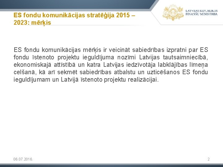 ES fondu komunikācijas stratēģija 2015 – 2023: mērķis ES fondu komunikācijas mērķis ir veicināt