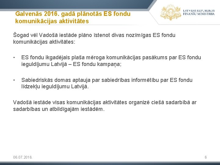 Galvenās 2016. gadā plānotās ES fondu komunikācijas aktivitātes Šogad vēl Vadošā iestāde plāno īstenot