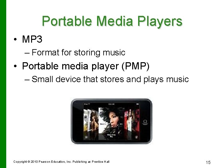Portable Media Players • MP 3 – Format for storing music • Portable media