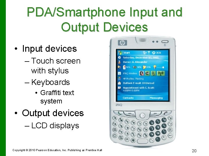 PDA/Smartphone Input and Output Devices • Input devices – Touch screen with stylus –