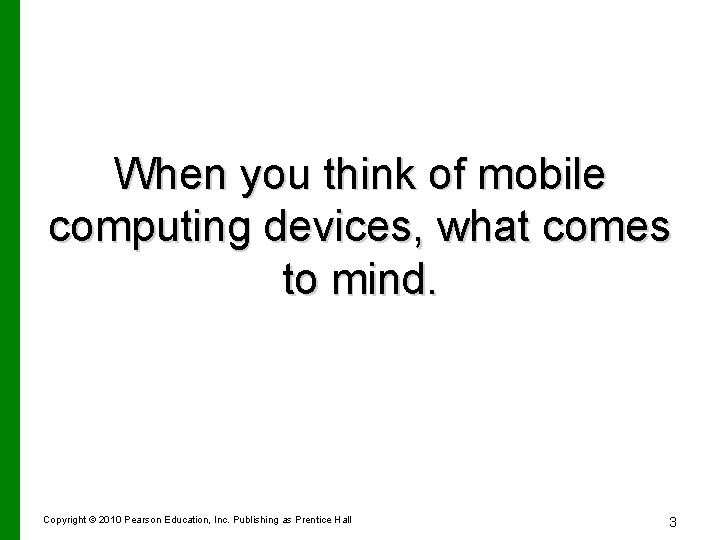 When you think of mobile computing devices, what comes to mind. Copyright © 2010