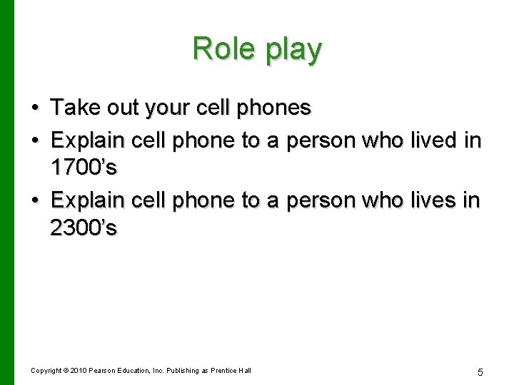 Role play • Take out your cell phones • Explain cell phone to a