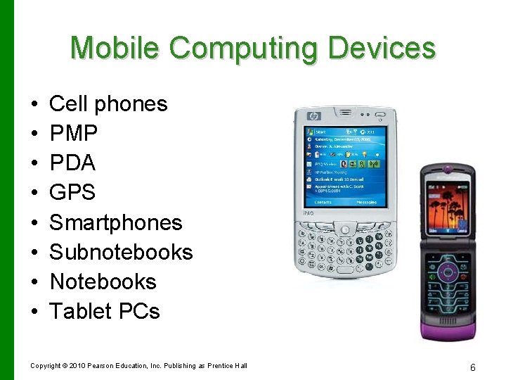 Mobile Computing Devices • • Cell phones PMP PDA GPS Smartphones Subnotebooks Notebooks Tablet