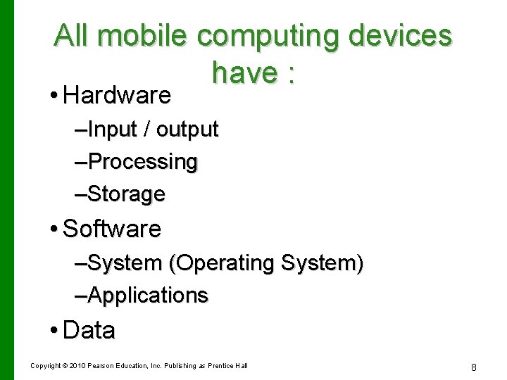 All mobile computing devices have : • Hardware –Input / output –Processing –Storage •