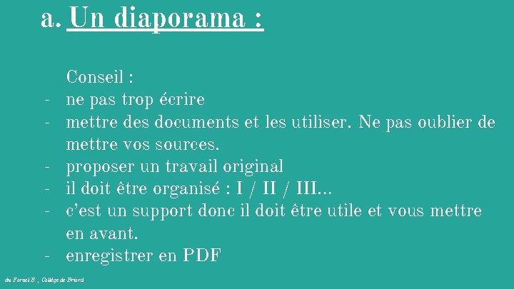 a. Un diaporama : - Conseil : ne pas trop écrire mettre des documents