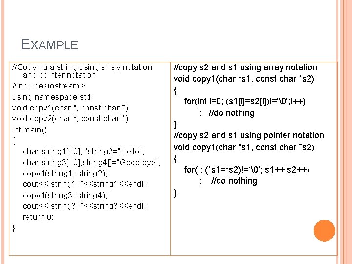 EXAMPLE //Copying a string using array notation and pointer notation #include<iostream> using namespace std;