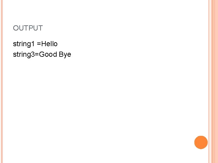 OUTPUT string 1 =Hello string 3=Good Bye 