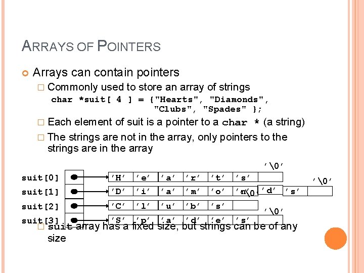 13 ARRAYS OF POINTERS Arrays can contain pointers � Commonly used to store an