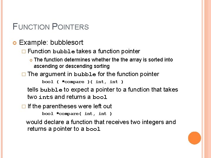 16 FUNCTION POINTERS Example: bubblesort � Function bubble takes a function pointer The function